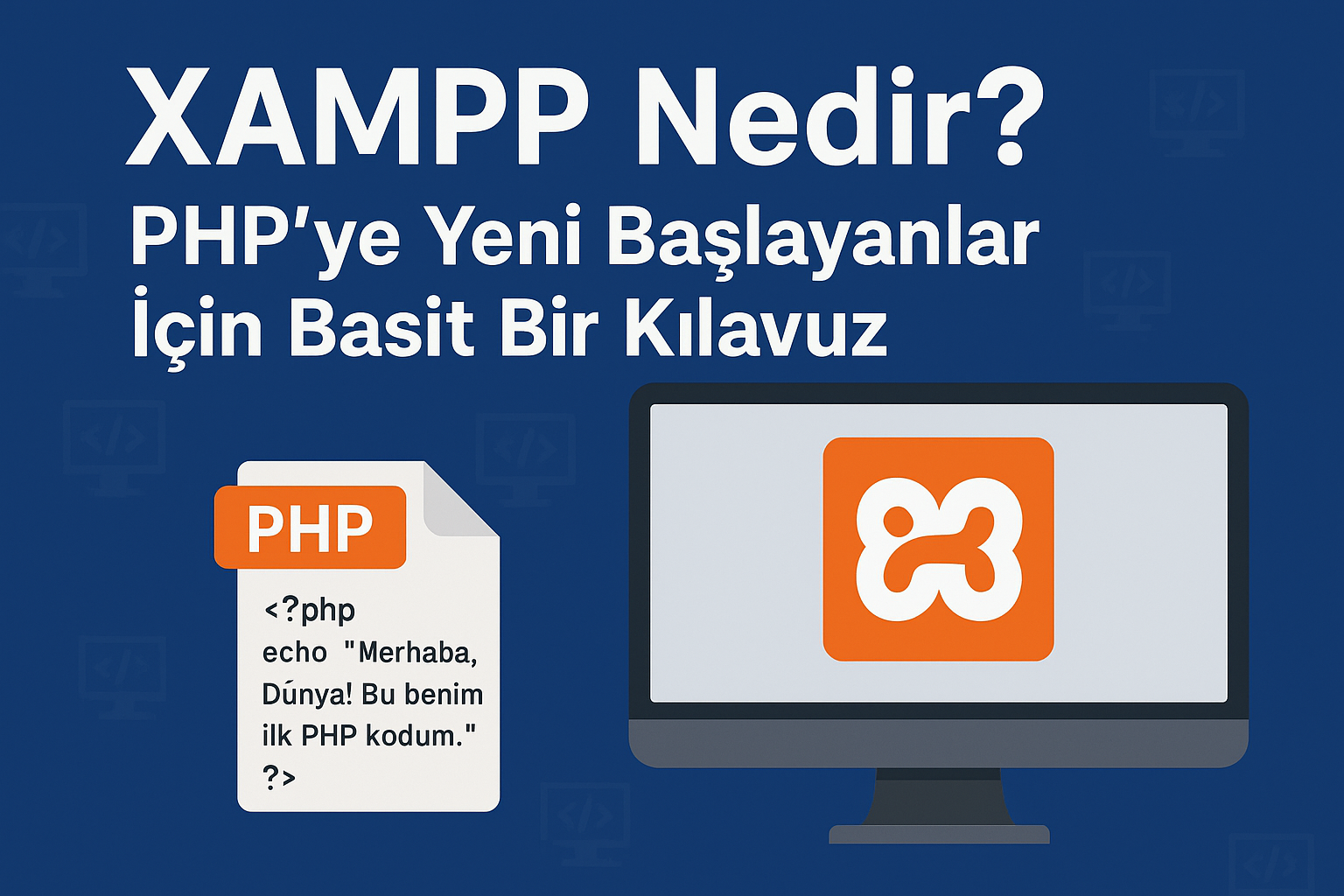 XAMPP Nedir? PHPye Yeni Başlayanlar İçin Basit Bir Kılavuz