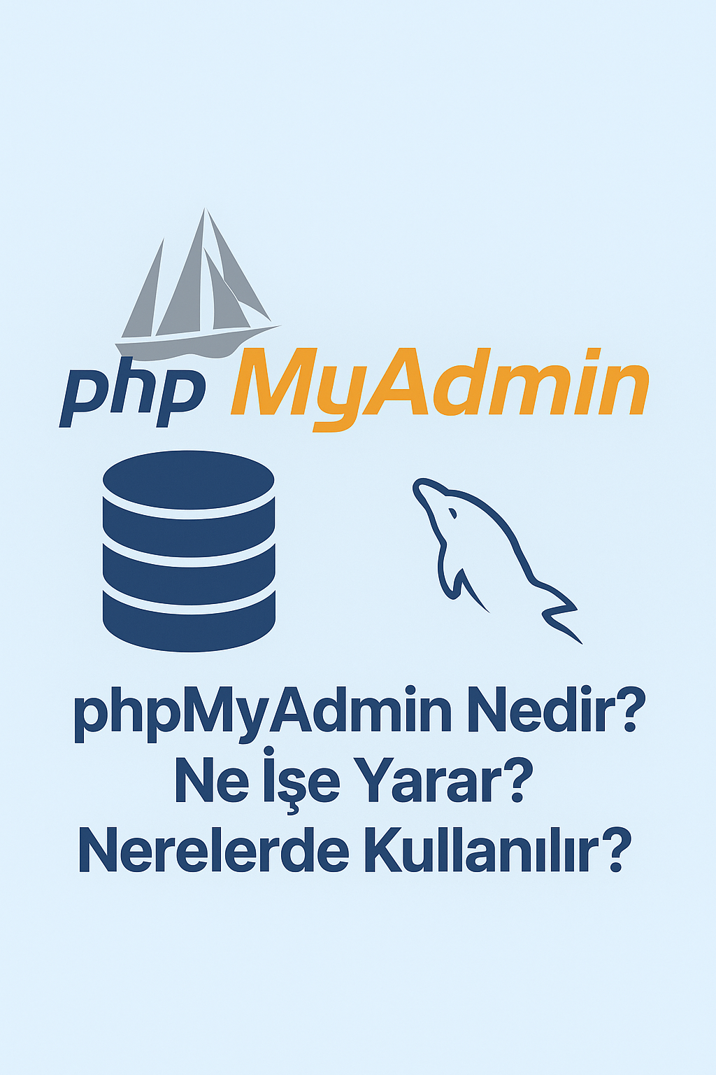 phpMyAdmin Nedir? Ne İşe Yarar? Nerelerde Kullanılır?