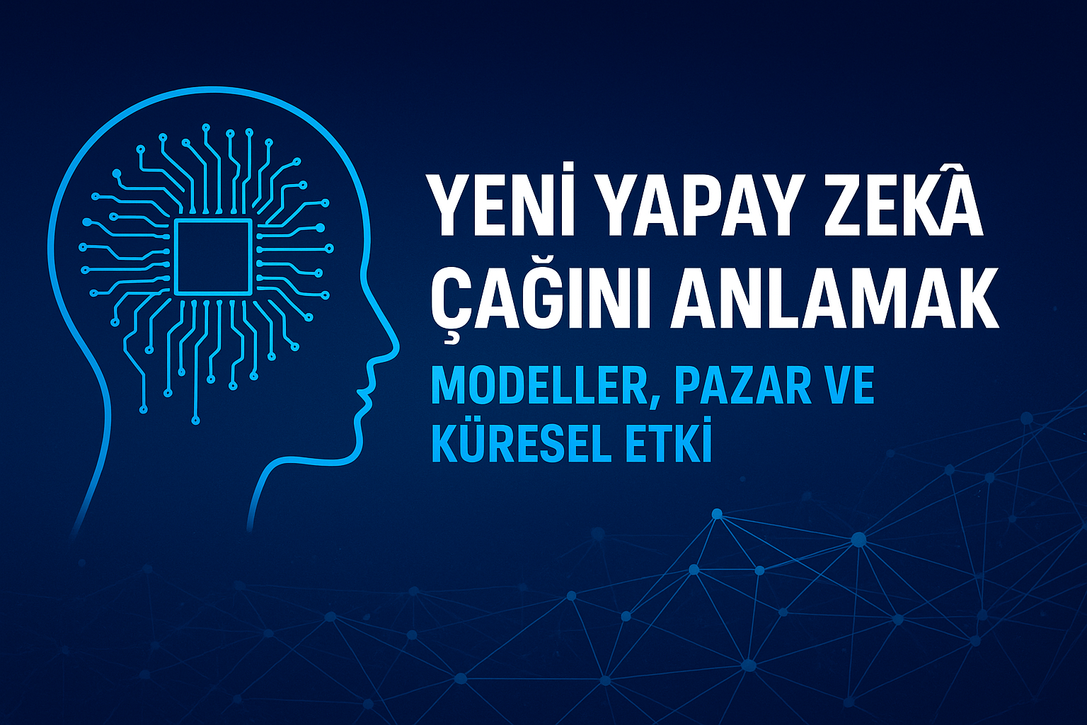Yeni Yapay Zekâ Çağı: Modelleri, Pazarı ve Küresel Rekabeti Anlamak