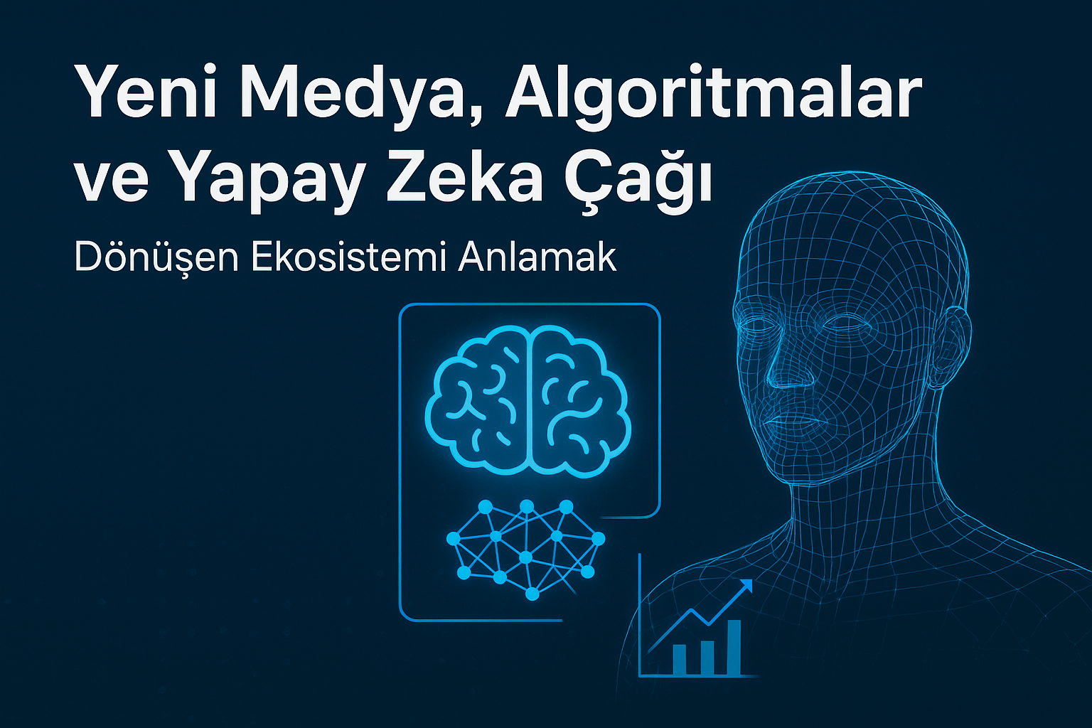 Yeni Medya, Algoritmalar ve Yapay Zeka Çağı: Dijital Dünyanın Yeni Kuralları